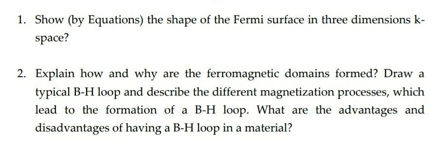 1 Show By Equations The Shape Of The Fermi Surface In Three Dimensions K Space 2 Explain How And Why Are The Ferro 1