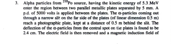 3 Alpha Particles From 210po Source Having The Kinetic Energy Of 5 3 Mev Enter The Region Between Two Parallel Metalli 1