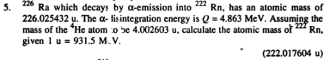 5 226 Ra Which Decays By A Emission Into 222 Rn Has An Atomic Mass Of 226 025432 U The A Lisintegration Energy Is Q 1