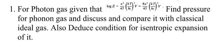 1 For Photon Gas Given That Los 2 9 09 Find Pressure For Phonon Gas And Discuss And Compare It With Classical Idea 1