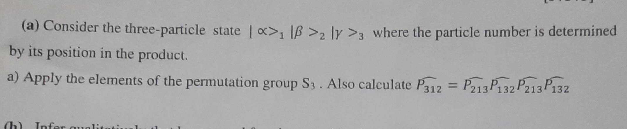 A Consider The Three Particle State Ib Z Ly 3 Where The Particle Number Is Determined By Its Position In The P 1