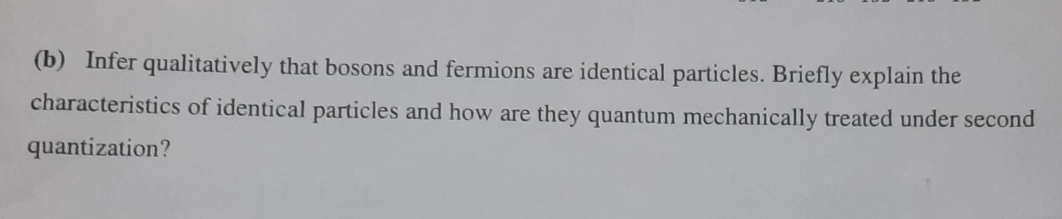 B Infer Qualitatively That Bosons And Fermions Are Identical Particles Briefly Explain The Characteristics Of Identic 1