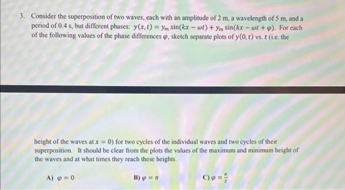 3 Consider The Superposition Of Two Waves Each With An Amplitude Of 2 M A Wavelength Of 5 M And A Period Of 0 4 S B 2