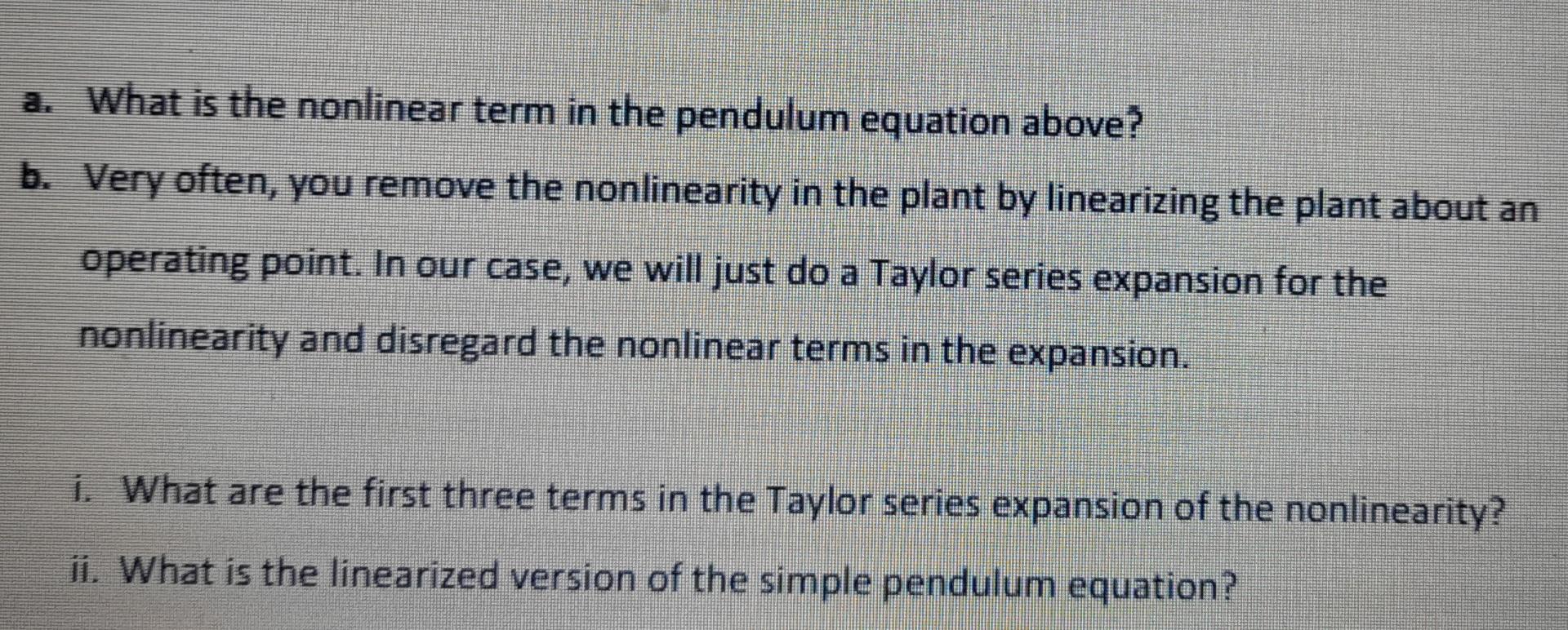 A What Is The Nonlinear Term In The Pendulum Equation Above B Very Often You Remove The Nonlinearity In The Plant By 2