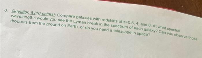 Question 6 10 Points Compare Galaxies With Redshifts Of Z 0 5 4 And 8 At What Spectral Wavelengths Would You See The 1