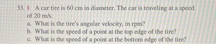 33 A Car Tire Is 60 Cm In Diameter The Car Is Traveling At A Speed Of 20 M S A What Is The Tire S Angular Velocity 1