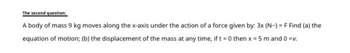 The Second Question A Body Of Mass 9 Kg Moves Along The X Axis Under The Action Of A Force Given By 3x N F Find 1