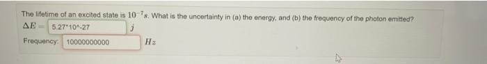 The Lifetime Of An Excited State Is 10 S What Is The Uncertainty In A The Energy And B The Frequency Of The Photon 1