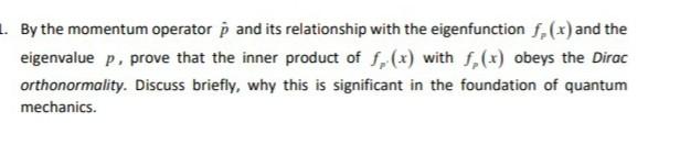 1 By The Momentum Operator And Its Relationship With The Eigenfunction S X And The Eigenvalue P Prove That The Inne 1