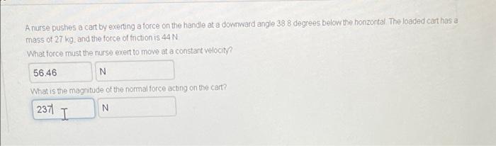 Anurse Pushes A Cart By Exerting A Force On The Handle At A Downward Angle 38 8 Degrees Below The Honzontal The Loaded C 1