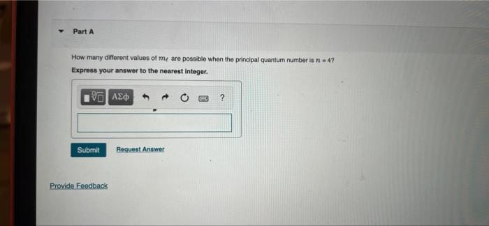 Part A How Many Different Values Of Me Are Possible When The Principal Quantum Number Is N 4 Express Your Answer To T 1