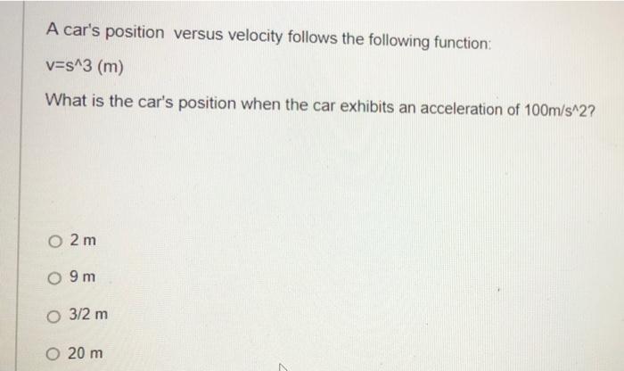 A Car S Position Versus Velocity Follows The Following Function V S 3 M What Is The Car S Position When The Car Exhib 1
