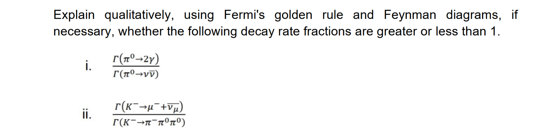 Explain Qualitatively Using Fermi S Golden Rule And Feynman Diagrams If Necessary Whether The Following Decay Rate Fr 1
