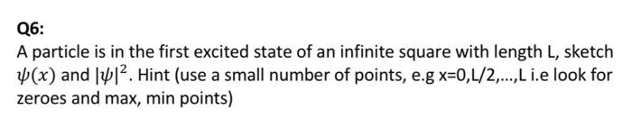 Q6 A Particle Is In The First Excited State Of An Infinite Square With Length L Sketch X And 14 12 Hint Use A Smal 1
