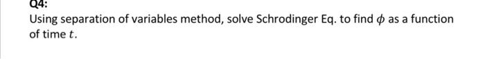 Q4 Using Separation Of Variables Method Solve Schrodinger Eq To Find O As A Function Of Time T 1