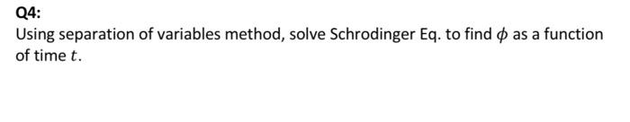 Q4 Using Separation Of Variables Method Solve Schrodinger Eq To Find O As A Function Of Time T 1