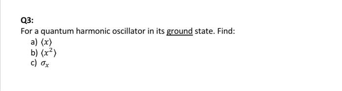 Q3 For A Quantum Harmonic Oscillator In Its Ground State Find A X B X2 C Ox 1