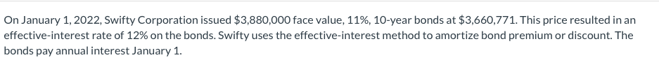 On January 1 2022 Swifty Corporation Issued 3 880 000 Face Value 11 10 Year Bonds At 3 660 771 This Price Result 1