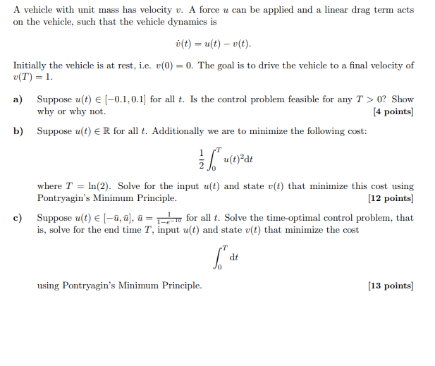 A Vehicle With Unit Mass Has Velocity V A Force U Can Be Applied And A Linear Drag Term Acts On The Vehicle Such That 1