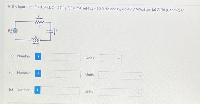 In The Figure Set R 1540 C 57 4 Pf L 250 Mh Fs 60 0 Hz And Em 6 47 V What Are A Z B And C R 000 1