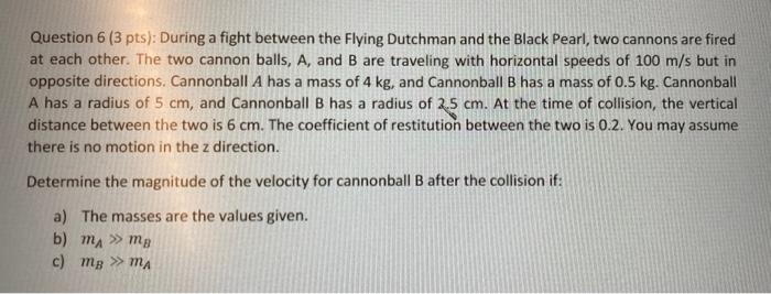 Question 6 3 Pts During A Fight Between The Flying Dutchman And The Black Pearl Two Cannons Are Fired At Each Other 1