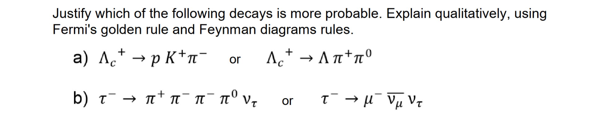 Justify Which Of The Following Decays Is More Probable Explain Qualitatively Using Fermi S Golden Rule And Feynman Dia 1