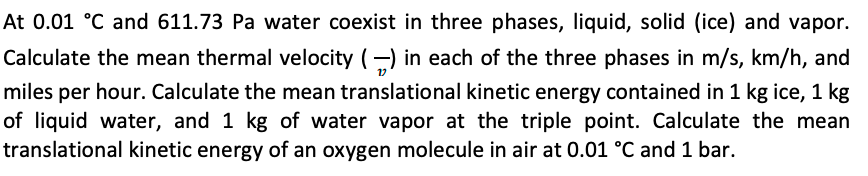 At 0 01 C And 611 73 Pa Water Coexist In Three Phases Liquid Solid Ice And Vapor Calculate The Mean Thermal Veloci 1