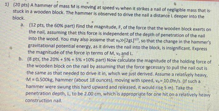 1 20 Pts A Hammer Of Mass M Is Moving At Speed Vo When It Strikes A Nail Of Negligible Mass That Is Stuck In A Wooden 1