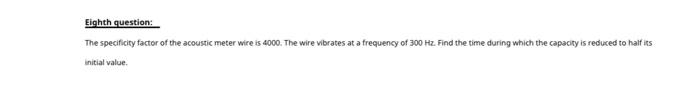 Eighth Question The Specificity Factor Of The Acoustic Meter Wire Is 4000 The Wire Vibrates At A Frequency Of 300 Hz F 1