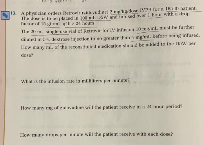 13 A Physician Orders Retrovir Zidovudine 2 Mg Kg Dose Ivpb For A 165 Lb Patient The Dose Is To Be Placed In 100 Ml 1