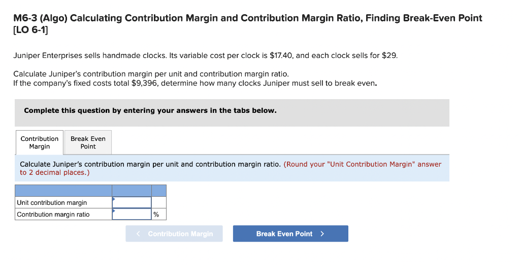 M6 3 Algo Calculating Contribution Margin And Contribution Margin Ratio Finding Break Even Point Lo 6 1 Juniper Ent 1