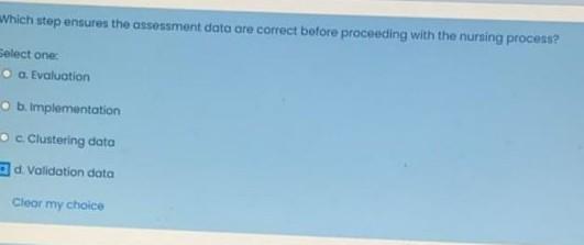 Which Step Ensures The Assessment Data Are Correct Before Proceeding With The Nursing Process Select One A Evaluation 1