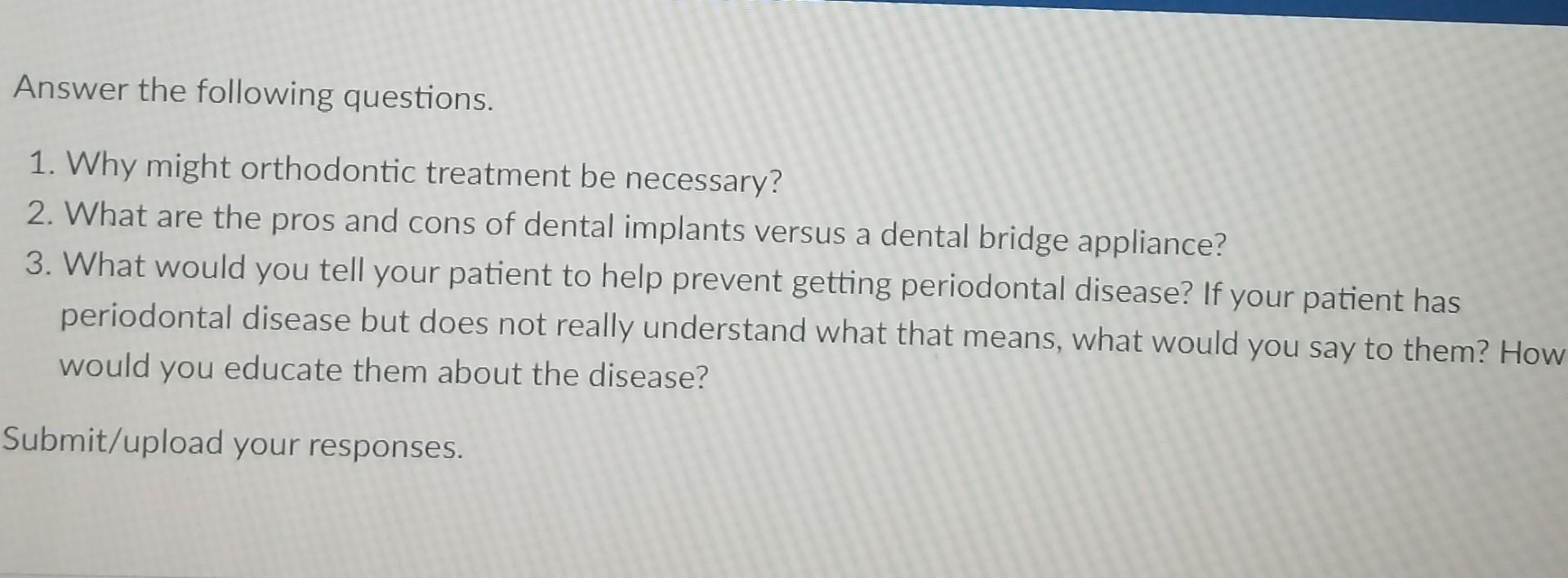 Answer The Following Questions 1 Why Might Orthodontic Treatment Be Necessary 2 What Are The Pros And Cons Of Dental 1