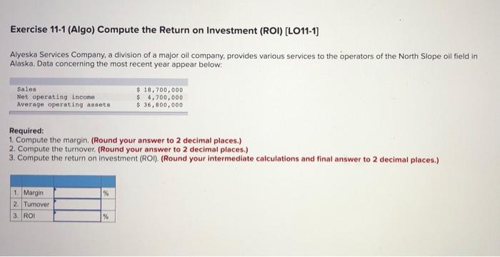 Exercise 11 1 Algo Compute The Return On Investment Roi Lo11 1 Alyeska Services Company A Division Of A Major Oil 1