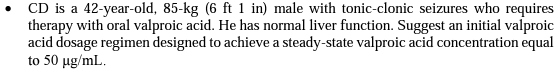 Cd Is A 42 Year Old 85 Kg 6 Ft 1 In Male With Tonic Clonic Seizures Who Requires Therapy With Oral Valproic Acid He 1