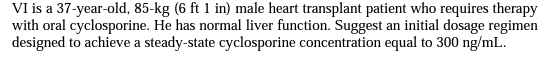 Vi Is A 37 Year Old 85 Kg 6 Ft 1 In Male Heart Transplant Patient Who Requires Therapy With Oral Cyclosporine He Has 1