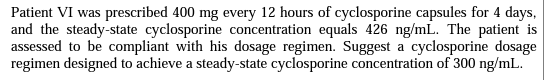 Patient Vi Was Prescribed 400 Mg Every 12 Hours Of Cyclosporine Capsules For 4 Days And The Steady State Cyclosporine C 1