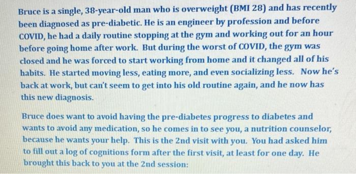 Bruce Is A Single 38 Year Old Man Who Is Overweight Bmi 28 And Has Recently Been Diagnosed As Pre Diabetic He Is An 1