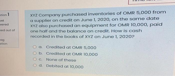 Stion 1 Jet Vered Ced Out Of Xyz Company Purchased Inventories Of Omr 5 000 From A Supplier On Credit On June 1 2020 O 1