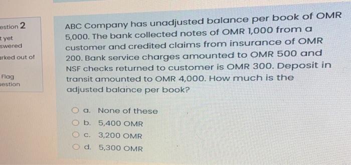 Estion 2 Yet Eswered Arked Out Of Abc Company Has Unadjusted Balance Per Book Of Omr 5 000 The Bank Collected Notes Of 1
