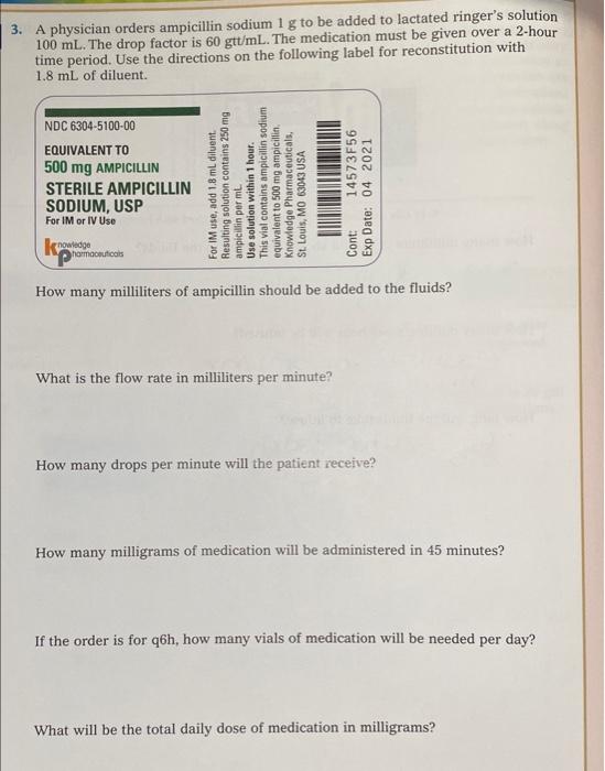 3 A Physician Orders Ampicillin Sodium 1 G To Be Added To Lactated Ringer S Solution 100 Ml The Drop Factor Is 60 Gtt 1