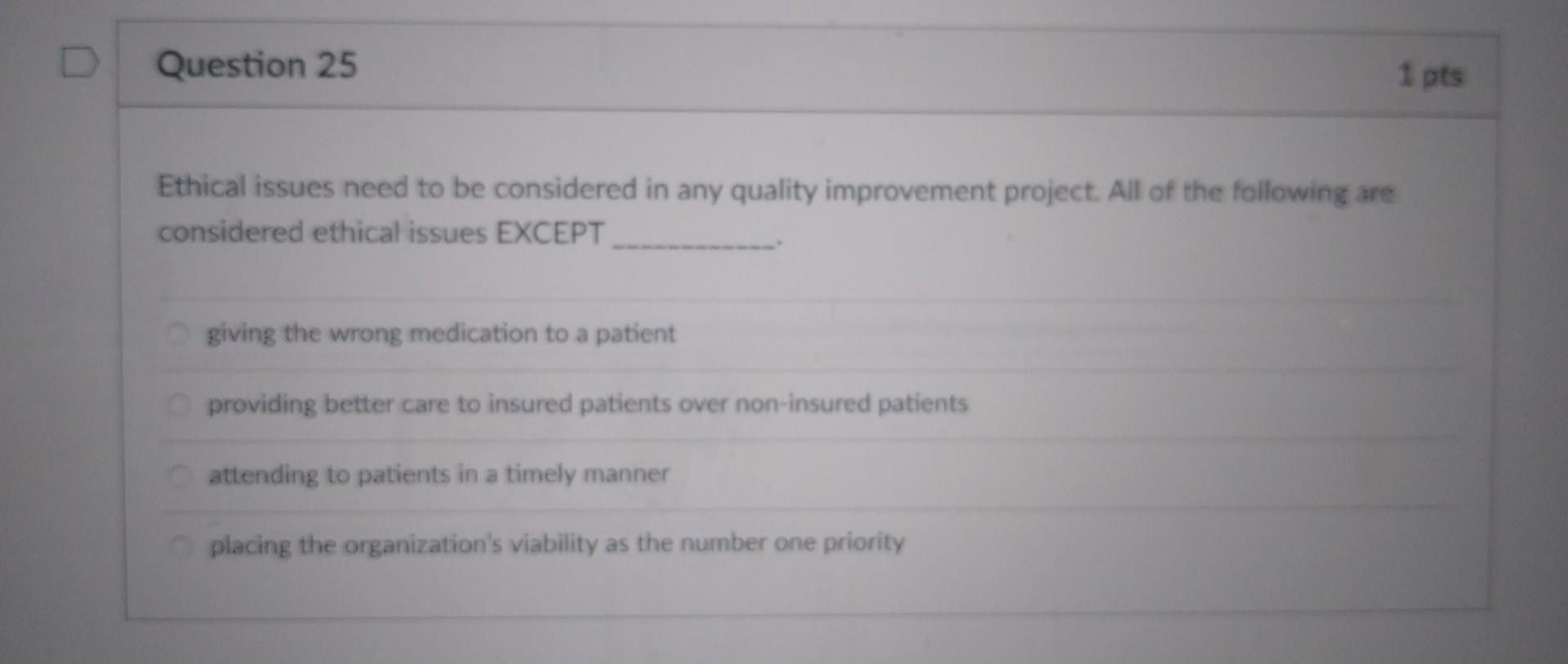 Question 25 1 Pts Ethical Issues Need To Be Considered In Any Quality Improvement Project All Of The Following Are Cons 1