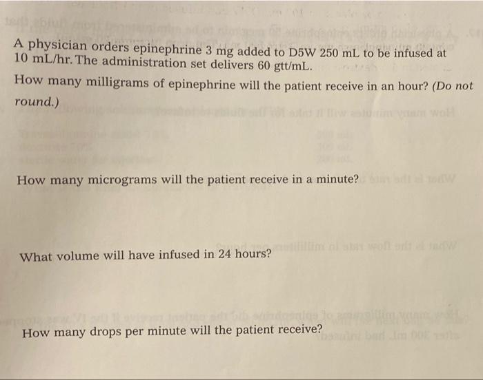 A Physician Orders Epinephrine 3 Mg Added To D5w 250 Ml To Be Infused At 10 Ml Hr The Administration Set Delivers 60 Gt 1