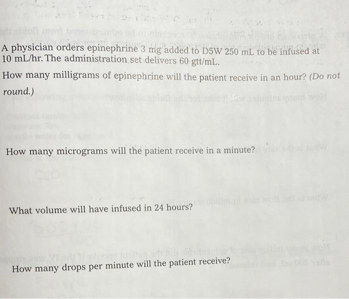 A Physician Orders Epinephrine 3 Mg Added To D5w 250 Ml To Be Infused At 10 Ml Hr The Administration Set Delivers 60 Gt 1