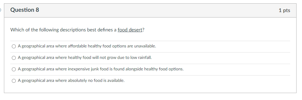 Question 8 1 Pts Which Of The Following Descriptions Best Defines A Food Desert O A Geographical Area Where Affordable 1