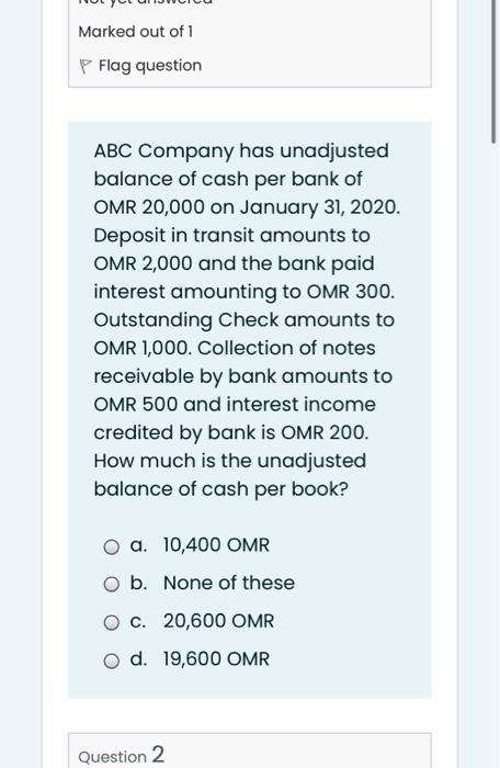 Marked Out Of 1 P Flag Question Abc Company Has Unadjusted Balance Of Cash Per Bank Of Omr 20 000 On January 31 2020 D 1