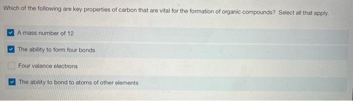 Which Of The Following Are Key Properties Of Carbon That Are Vital For The Formation Of Organic Compounds Select All Th 1