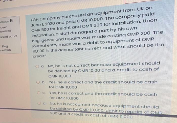 Estion 6 Ot Yet Nswered Arked Out Of Fgh Company Purchased An Equipment From Uk On June 1 2020 And Paid Omr 10 000 The 1