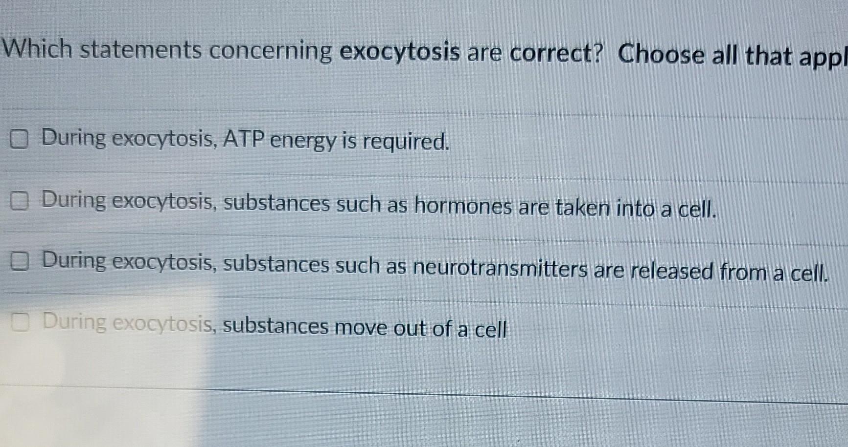 Which Statements Concerning Exocytosis Are Correct Choose All That App During Exocytosis Atp Energy Is Required Durin 1