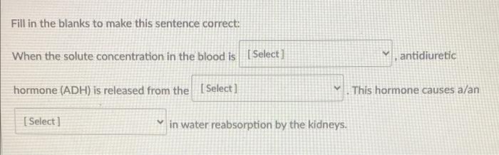 Fill In The Blanks To Make This Sentence Correct When The Solute Concentration In The Blood Is Select 1 Antidiuretic 1